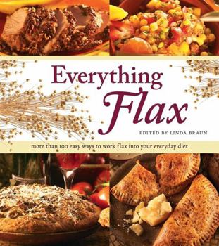 Paperback Everything Flax: More Than 100 Easy Ways to Work Flax Into Your Everday Diet Book