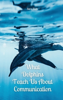 Paperback What Dolphins Teach Us About Communication Book