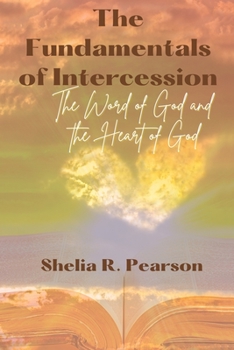 Paperback The Fundamentals of Intercession: The Word of God & the Heart of God Book