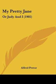 Paperback My Pretty Jane: Or Judy And I (1905) Book