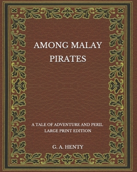 Paperback Among Malay Pirates: A Tale of Adventure and Peril - Large Print Edition Book