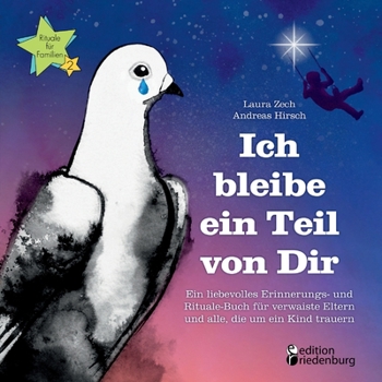 Paperback Ich bleibe ein Teil von Dir - Ein liebevolles Erinnerungs- und Rituale-Buch für verwaiste Eltern und alle, die um ein Kind trauern [German] Book