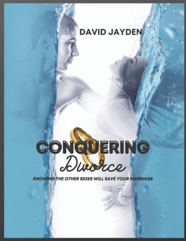 Paperback Conquering Divorce: Knowing The Other Sexes Will Save Your Marriage Book