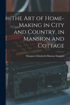 Paperback The Art of Home-Making in City and Country, in Mansion and Cottage Book