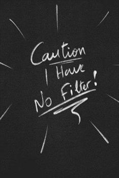 Caution I Have No Filter.: funny lined notebook Business & Professional Humor