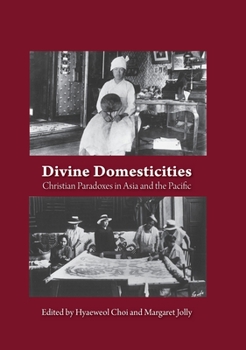 Paperback Divine Domesticities: Christian Paradoxes in Asia and the Pacific Book