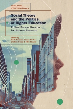Paperback Social Theory and the Politics of Higher Education: Critical Perspectives on Institutional Research Book