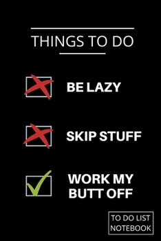 To Do List Be Lazy Skip Stuff Work My Butt Off: 6 X 9 To Do List Book | To Do List For Women For Work, Home, School and General Chores | Prioritize Your Work With This To Do List Journal