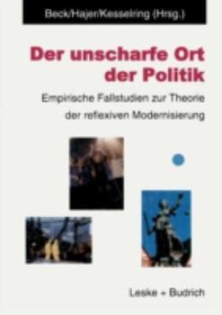 Paperback Der Unscharfe Ort Der Politik: Empirische Fallstudien Zur Theorie Der Reflexiven Modernisierung [German] Book