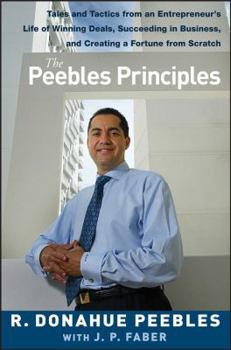 Hardcover The Peebles Principles: Tales and Tactics from an Entrepreneur's Life of Winning Deals, Succeeding in Business, and Creating a Fortune from Sc Book