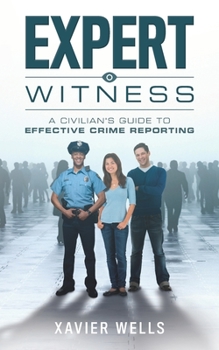 Paperback Expert Witness: A Civilian's Guide to Effective Crime Reporting Book