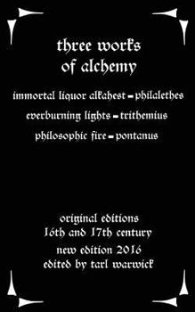 Paperback Three Works on Alchemy: The Immortal Liquor Alkahest, Everburning Lights, and Philosophic Fire Book