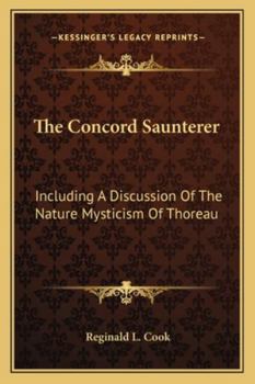 The Concord Saunterer: Including A Discussion Of The Nature Mysticism Of Thoreau