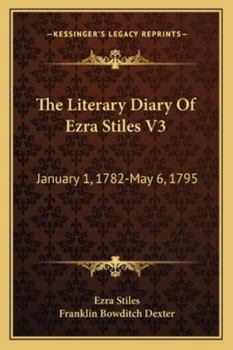 Paperback The Literary Diary Of Ezra Stiles V3: January 1, 1782-May 6, 1795 Book