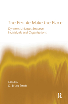 Hardcover The People Make the Place: Dynamic Linkages Between Individuals and Organizations Book