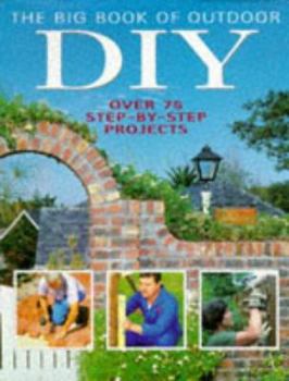 Hardcover The Big Book of Outdoor DIY: Over 75 Step-by-step Projects Book