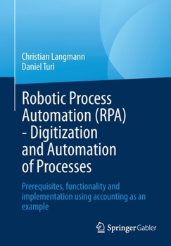 Paperback Robotic Process Automation (Rpa) - Digitization and Automation of Processes: Prerequisites, Functionality and Implementation Using Accounting as an Ex Book