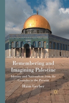 Paperback Remembering and Imagining Palestine: Identity and Nationalism from the Crusades to the Present Book