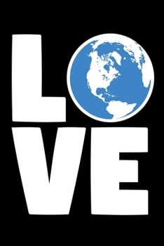 Love: Global Warming Notebook| Journal|Diary|Organizer Gift For Christmas and Birthday (6x9) 100 Pages Blank Lined Composition College Ruled For Activists, Earth Lovers and Climate Change Believers.