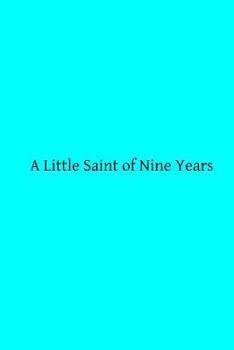 Paperback A Little Saint of Nine Years: A Biographical Notice Book