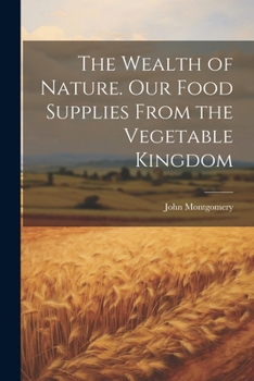 Paperback The Wealth of Nature. Our Food Supplies From the Vegetable Kingdom Book