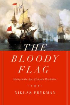 Hardcover The Bloody Flag: Mutiny in the Age of Atlantic Revolution Volume 30 Book