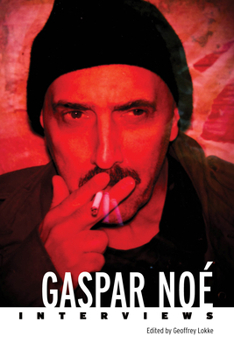 Gaspar Noé: Interviews (Conversations with Filmmakers Series)