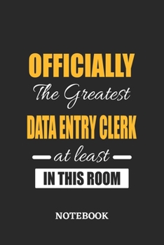Officially the Greatest Data Entry Clerk at least in this room Notebook: 6x9 inches - 110 ruled, lined pages • Greatest Passionate Office Job Journal Utility • Gift, Present Idea