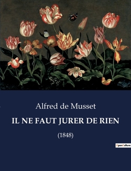 Paperback Il Ne Faut Jurer de Rien: Une exploration théâtrale des incertitudes de la vie par Alfred de Musset [French] Book