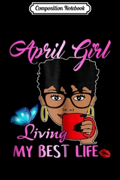 Paperback Composition Notebook: April Girl Living My Best Life Journal/Notebook Blank Lined Ruled 6x9 100 Pages Book