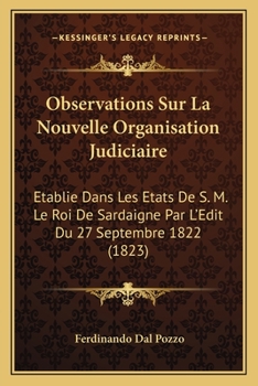 Paperback Observations Sur La Nouvelle Organisation Judiciaire: Etablie Dans Les Etats De S. M. Le Roi De Sardaigne Par L'Edit Du 27 Septembre 1822 (1823) [French] Book