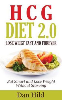 Paperback Hcg - Diet 2.0: Lose Weigt Fast and Forever: Eat Smart and Lose Weight Without Starving Book