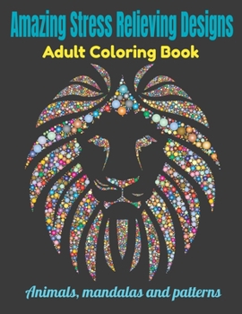 Paperback Amazing Stress Relieving Designs Adult Coloring Book: Animals mandalas and patterns Book