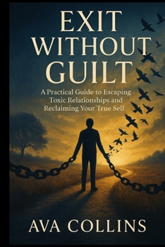 Paperback Exit Without Guilt: A Practical Guide to Escaping Toxic Relationships and Reclaiming Your True Self Book