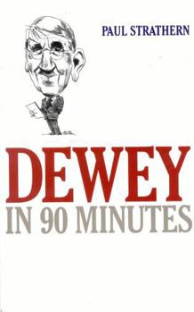 Dewey in 90 Minutes - Book  of the Philosophers in 90 Minutes