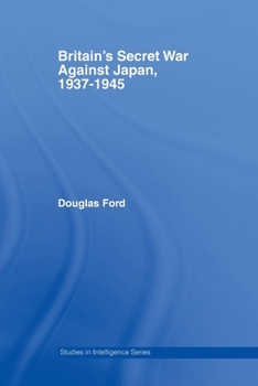 Britain's Secret War against Japan, 1937-1945 - Book  of the Studies in Intelligence