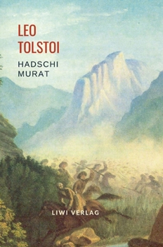 Leo Tolstoi: Hadschi Murat. Vollständige Neuausgabe (German Edition)
