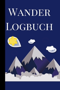 Wander Logbuch: Travel Trail Abenteuer im Freien Wandern, Klettern, Camping, Wohnmobil, Laufen, Jagen, Trekking und Rekordtracker, Tagebuch, Notizbuch, Tagebuch, Planer Eingabeaufforderungen f�r profe