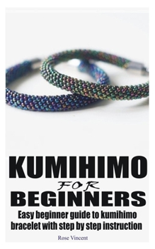Paperback Kumihimo for Beginners: Easy beginner guide to kumihimo bracelet with step by step instruction Book