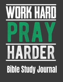 Paperback Work Hard Pray Harder Bible Study Journal: 116 Page Bible Study Guide with Scripture log Applications How does this scripture apply to my life assista Book