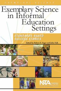 Exemplary Science In Informal Education Settings: Standards-Based Success Stories - Book  of the Exemplary Science