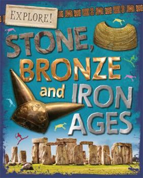 Hardcover Explore!: Stone, Bronze and Iron Ages Book