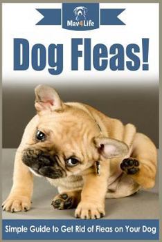 Paperback Dog Fleas!: Simple Guide to Get Rid of Fleas on Your Dog Book