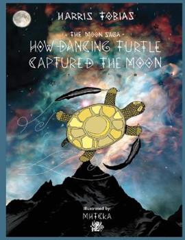 Paperback The Moon Saga: How Dancing Turtle Captured the Moon Book