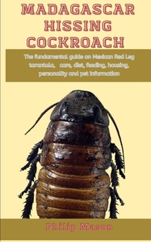Paperback Madagascar Hissing Cockroach: The fundamental guide on Madagascar Hissing Cockroach, care, diet, feeding, housing, personality and pet information Book