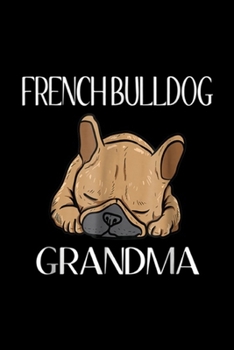 French Bulldog Grandma: French Bulldog Grandma Frenchie For Women Journal/Notebook Blank Lined Ruled 6x9 100 Pages
