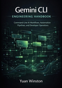 Paperback Gemini CLI Engineering Handbook: Command Line AI Workflows, Automation Pipelines, and Developer Operations (Modern AI Engineering Interfaces Design, ... Mastery of Next Generation Systems) Book
