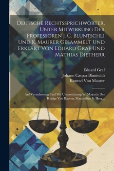 Paperback Deutsche Rechtssprichwörter, Unter Mitwirkung Der Professoren J. C. Bluntschli Und K. Maurer Gesammelt Und Erklärt Von Eduard Graf Und Mathias Diether [German] Book