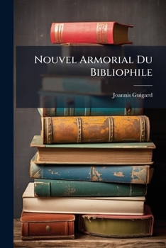 Nouvel Armorial Du Bibliophile: Guide De L'amateur Des Livres Armoiriés...