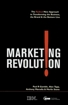 Hardcover Marketing Revolution: The Radical New Approach to Transforming the Business, the Brand & the Bottom Line Book